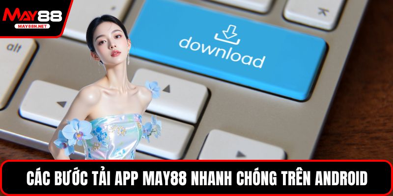 Các bước tải app MAY88 nhanh chóng trên Android