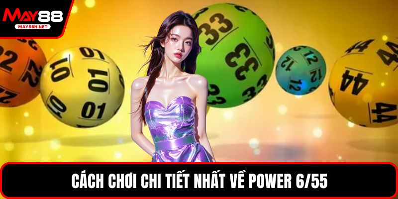 Cách chơi chi tiết nhất về Power 6/55