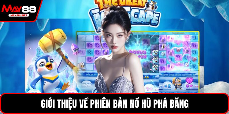 Giới thiệu về phiên bản nổ hũ phá băng