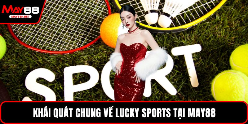 Khái quát chung về Lucky Sports tại MAY88