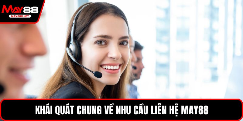 Khái quát chung về nhu cầu liên hệ MAY88