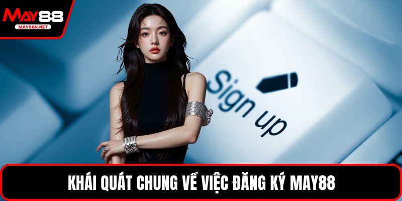 Khái quát chung về việc đăng ký MAY88