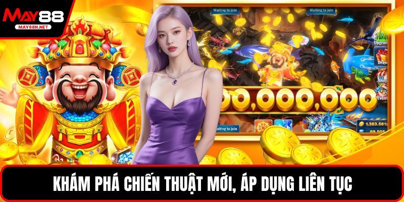 Khám phá chiến thuật mới, áp dụng liên tục