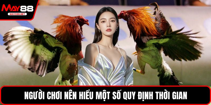 Người chơi nên hiểu một số quy định thời gian