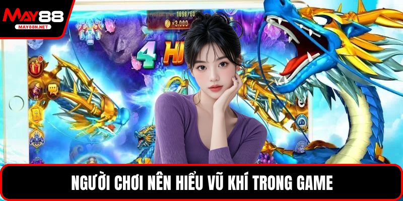 Người chơi nên hiểu vũ khí trong game