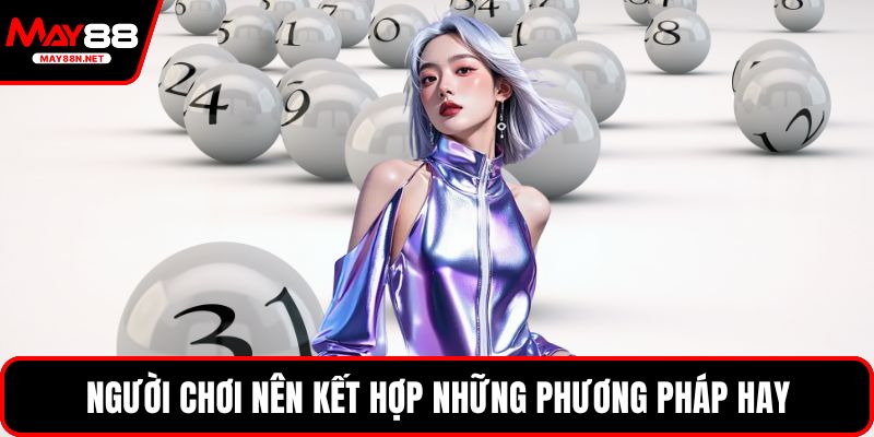 Người chơi nên kết hợp những phương pháp hay