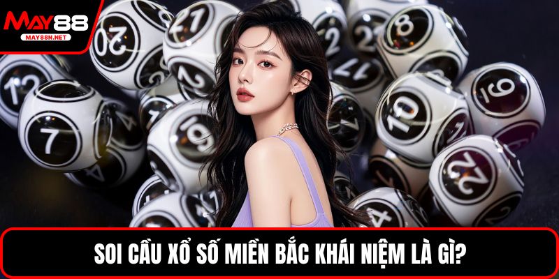 Soi cầu xổ số miền bắc khái niệm là gì?