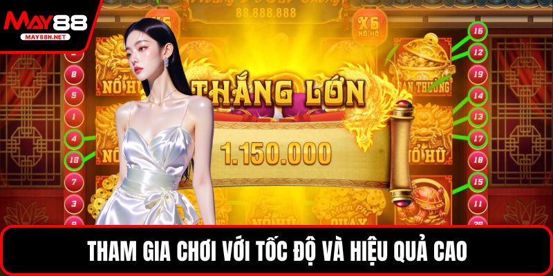 Tham gia chơi với tốc độ và hiệu quả cao