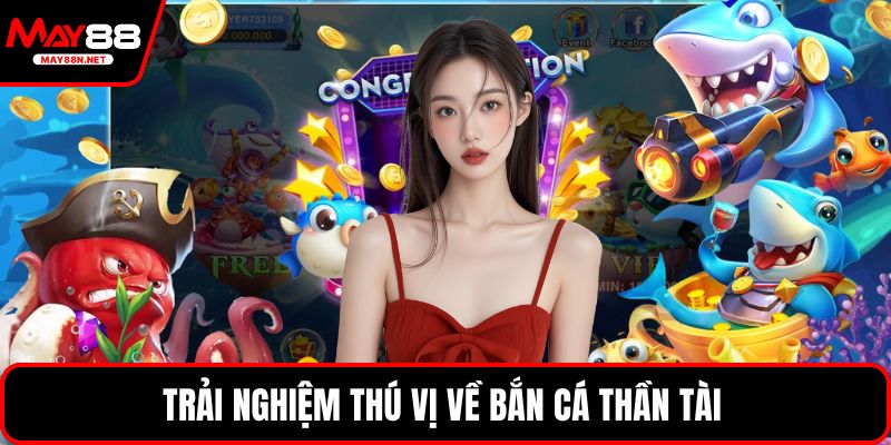 Trải nghiệm thú vị về bắn cá thần tài